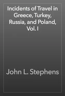 incidents of travel in greece, turkey, russia, and poland, vol. i book cover image