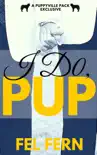 I Do, Pup synopsis, comments