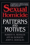 Sexual Homicide: Patterns and Motives book summary, reviews and downlod