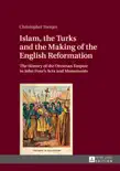 Islam, the Turks and the Making of the English Reformation synopsis, comments