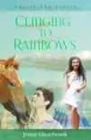 Clinging to Rainbows synopsis, comments