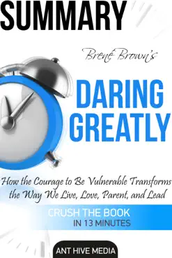 brené brown's daring greatly: how the courage to be vulnerable transforms the way we live, love, parent, and lead summary book cover image