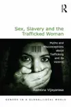 Sex, Slavery and the Trafficked Woman book summary, reviews and download