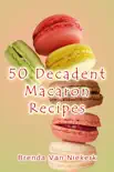 50 Decadent Macaron Recipes synopsis, comments