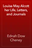 Louisa May Alcott her Life, Letters, and Journals synopsis, comments