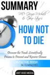 Greger Michael & Gene Stone's How Not to Die: Discover the Foods Scientifically Proven to Prevent and Reverse Disease Summary sinopsis y comentarios