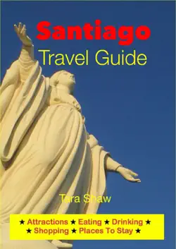 santiago, chile travel guide - attractions, eating, drinking, shopping & places to stay book cover image