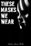 These Masks We Wear synopsis, comments