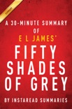 Fifty Shades of Grey - A 30-minute Summary of E L James's Novel book summary, reviews and downlod