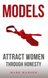 Models: Attract Women Through Honesty book summary, reviews and downlod