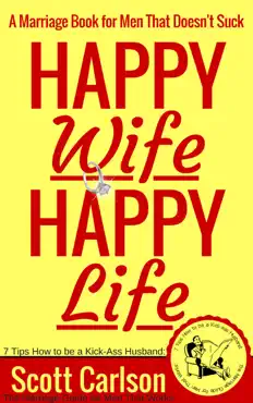 happy wife, happy life: a marriage book for men that doesn't suck - 7 tips how to be a kick-ass husband: the marriage guide for men that works book cover image