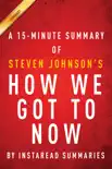 How We Got to Now by Steven Johnson - A 15-minute Summary synopsis, comments