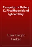 Campaign of Battery D, First Rhode Island light artillery. book summary, reviews and download