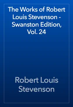 the works of robert louis stevenson - swanston edition, vol. 24 book cover image