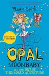 Opal Moonbaby and the Out of this World Adventure sinopsis y comentarios