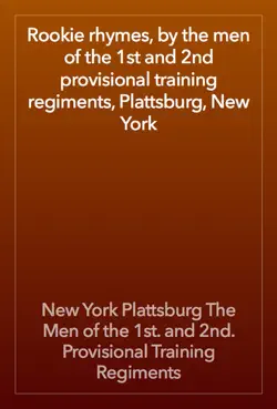 rookie rhymes, by the men of the 1st and 2nd provisional training regiments, plattsburg, new york book cover image