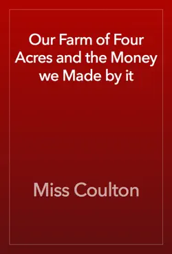 our farm of four acres and the money we made by it book cover image