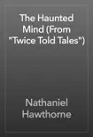 The Haunted Mind (From "Twice Told Tales") e-book
