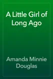 A Little Girl of Long Ago book summary, reviews and download