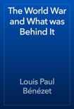 The World War and What was Behind It book summary, reviews and download