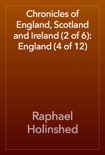 Chronicles of England, Scotland and Ireland (2 of 6): England (4 of 12) book summary, reviews and download