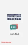 90 Common French Phrases Every French Learner Should Know e-book