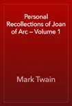 Personal Recollections of Joan of Arc — Volume 1 book summary, reviews and download
