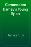 Commodore Barney's Young Spies book summary, reviews and download