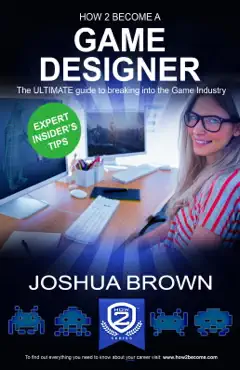 how to become a game designer - the ultimate guide to breaking into the game industry book cover image