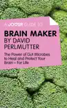 A Joosr Guide to... Brain Maker by David Perlmutter sinopsis y comentarios