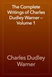 The Complete Writings of Charles Dudley Warner — Volume 1 sinopsis y comentarios