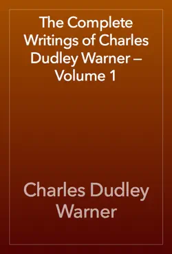 the complete writings of charles dudley warner — volume 1 imagen de la portada del libro
