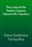 The Lives of the Twelve Caesars, Volume 05: Claudius