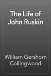 The Life of John Ruskin synopsis, comments