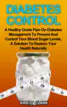 Diabetes Control - A Healthy Guide Plan On Diabetes Management To Prevent And Control Your Blood Sugar Levels, A Solution To Restore Your Health Naturally. synopsis, comments