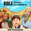 Bible Stories for Children - Old Testament synopsis, comments