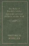 The Works of Friedrich Schiller - History of the Thirty Years' War sinopsis y comentarios