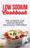 Low Sodium Cookbook: The Ultimate Low Sodium Recipes! Low Salt Cookbook deliciously prepared for all of you Low sodium Diet needs. Low Sodium Meals for breakfast, lunch & dinner book summary, reviews and download