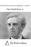 The Poetical Works of Oliver Wendell Holmes - Volume IV synopsis, comments