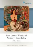 The Later Work of Aubrey Beardsley synopsis, comments