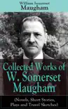 Collected Works of W. Somerset Maugham (Novels, Short Stories, Plays and Travel Sketches) e-book