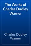 The Works of Charles Dudley Warner synopsis, comments