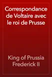 Correspondance de Voltaire avec le roi de Prusse synopsis, comments