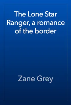 the lone star ranger, a romance of the border book cover image