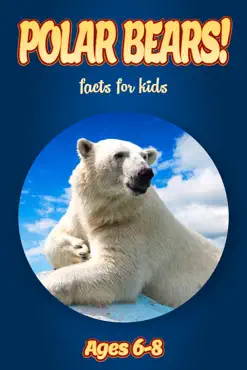 facts about polar bears for kids 6-8 book cover image
