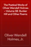 The Poetical Works of Oliver Wendell Holmes — Volume 08: Bunker Hill and Other Poems