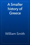 A Smaller history of Greece book summary, reviews and download