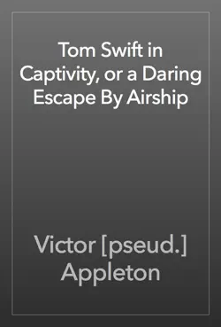 tom swift in captivity, or a daring escape by airship book cover image