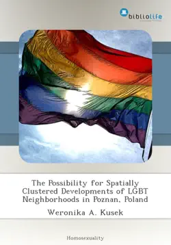 the possibility for spatially clustered developments of lgbt neighborhoods in poznan, poland book cover image