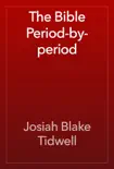 The Bible Period-by-period synopsis, comments